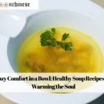 Cozy Comfort in a Bowl: Healthy Soup Recipes for Warming the Soul