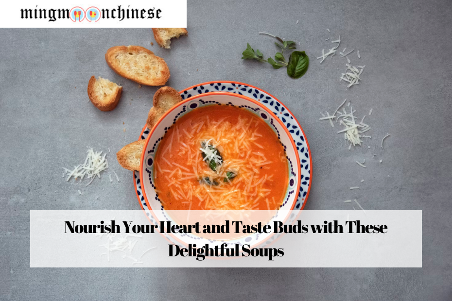 Nourish Your Heart and Taste Buds with These Delightful Soups