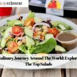 A Culinary Journey Around The World: Exploring The Top Salads