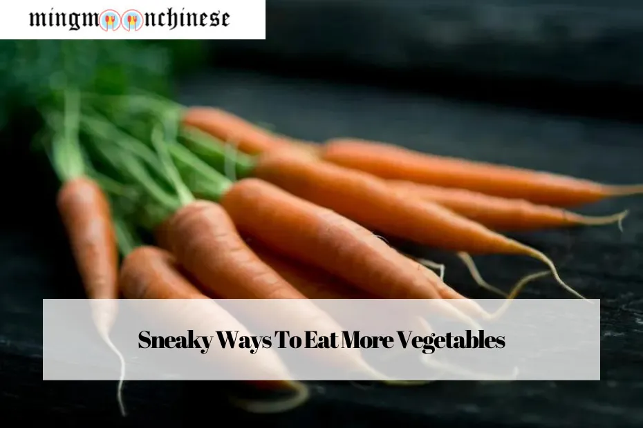Sneaky Ways To Eat More Vegetables